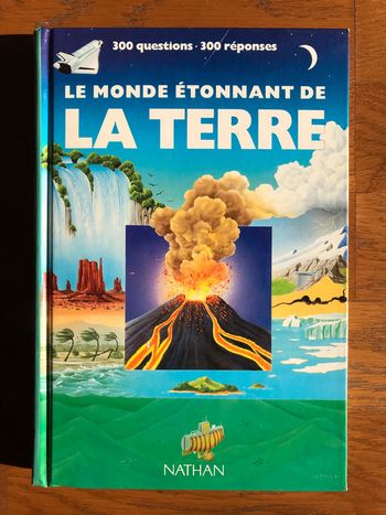 Le monde étonnant de la Terre - 300 questions - 300 réponses