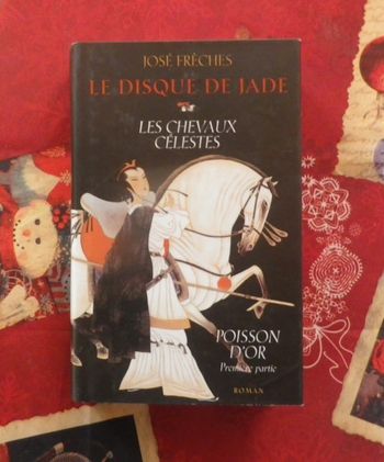 Le disque de jade Les chevaux célestes Poisson d'or Première partie de José Frèches