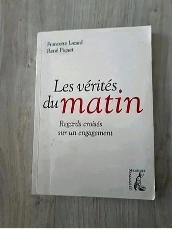 Les vérités du matin : regards croisés sur un engagement - Francette Lazard, René Piquet