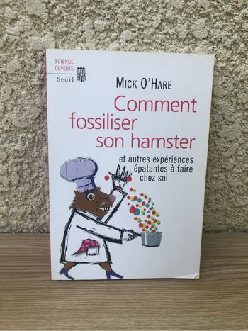 Comment fossiliser son hamster et autres expériences épatantes à faire chez soi