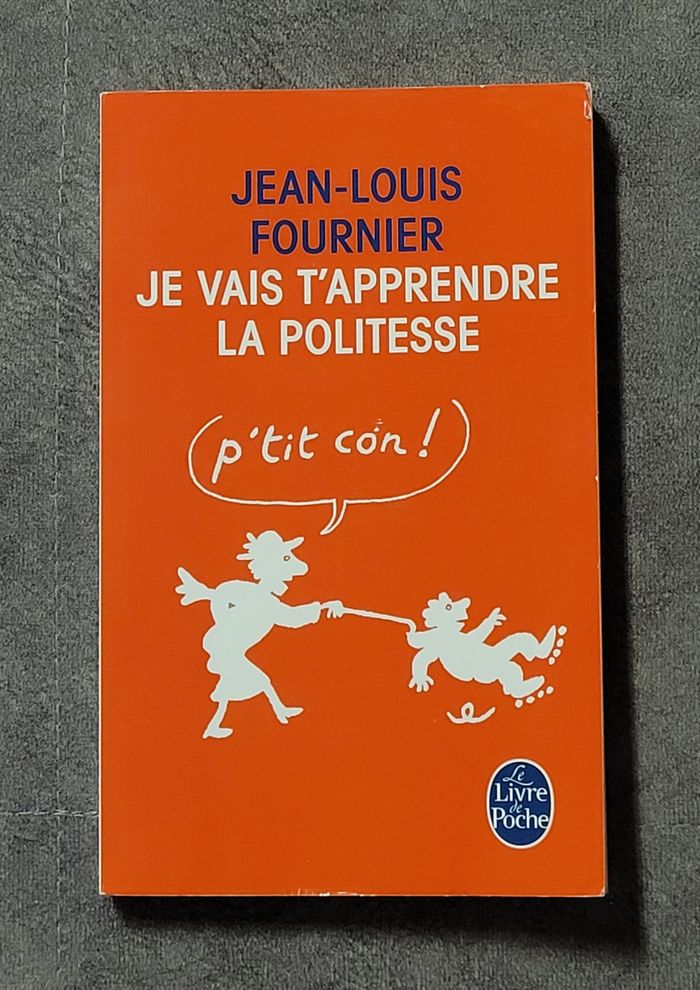 Je vais t'apprendre la politesse ... Adultes, ne pas s'abstenir Jean-Louis Fournier