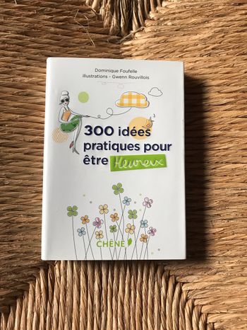 300 idées pratiques pour être heureux Dominique foufelle
