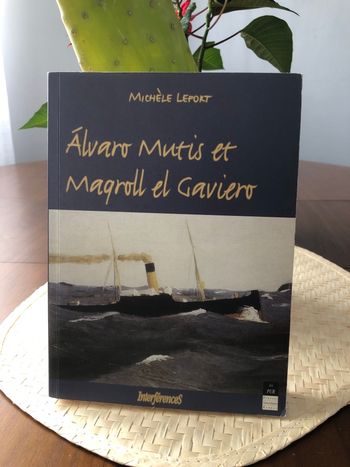 Alvaro Mutis et Maqroll el Gaviero - Michèle Lefort 