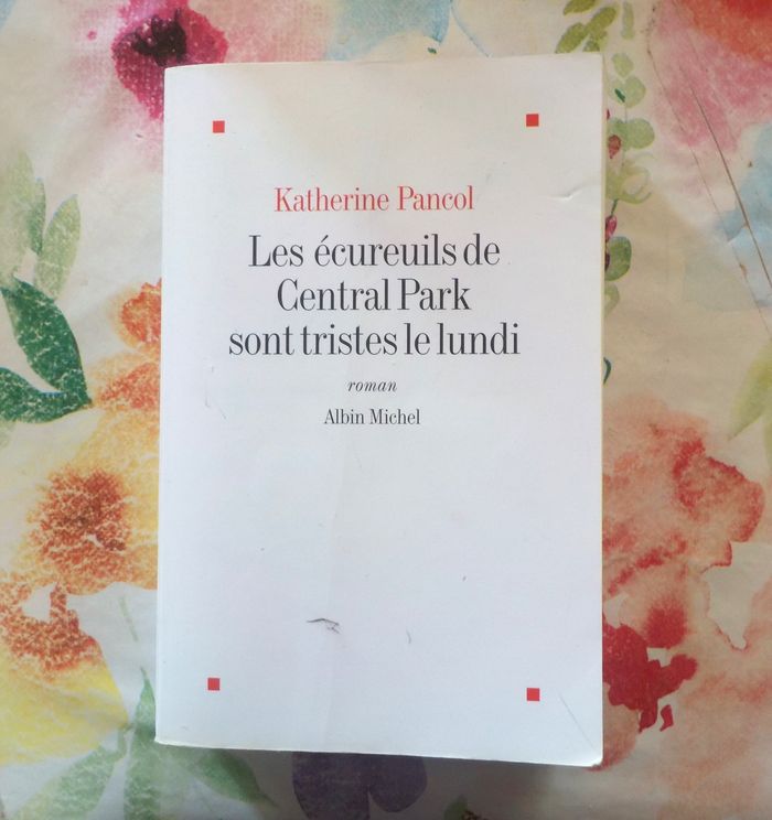 LES ECUREUILS DE CENTRAL PARK SONT TRISTES LE LUNDI de Katherine PANCOL Ed. Albin Michel