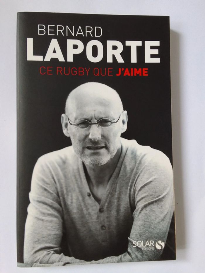 Bernard Laporte - Ce rugby que j'aime