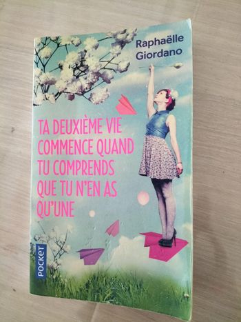 Livre : ta deuxième vie commence quand tu comprends que tu n'en as qu'une - Raphaëlle Giordano
