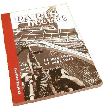 Claude Giasone Paris Occupé 1940 / 21 Août 1944 Editions Jacques Grancher