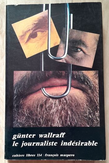 Gunter Wallraff - le journaliste indésirable cahiers libres 334