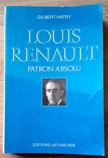 Gilbert Hatry - Louis Renault Patron absolu (biographie)