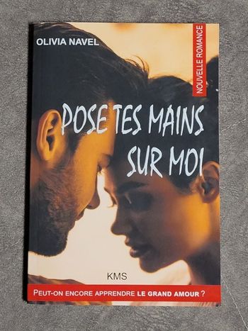 Pose tes mains sur moi Peut-on encore apprendre le grand amour? Par Olivia Navel