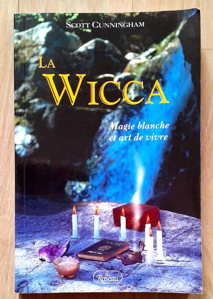Scott Cunningham - La Wicca Magie blanche et art de vivre (religion et spiritualité)