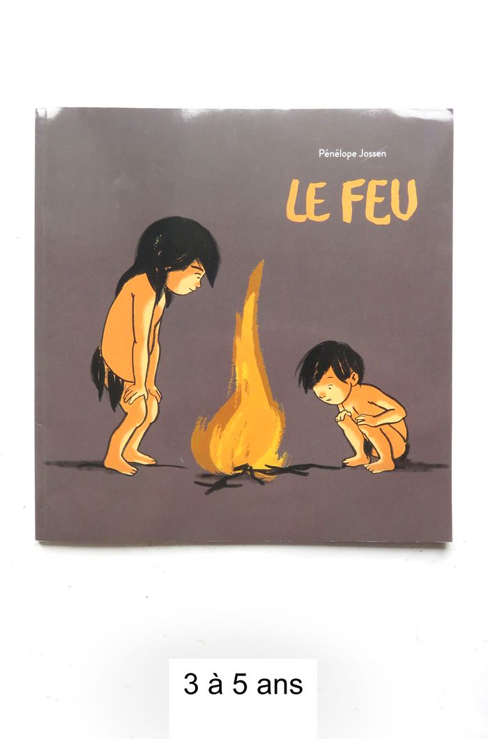Album jeunesse 3-6 ans : Le feu (Pénélope Jossen - L'école des loisirs)