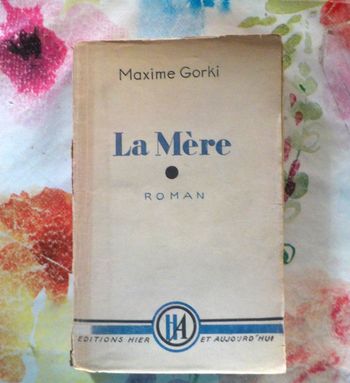 LA MERE de Maxime GORKI Ed. Hier et Aujourd'hui 1945