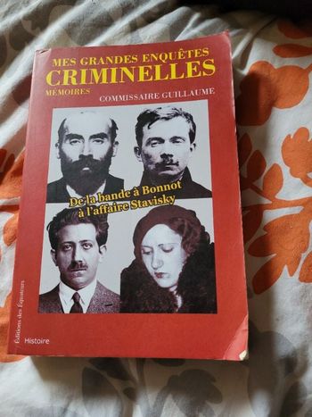Mes grandes enquêtes criminelles de la viande à Bonnot à l affaire Stavisky