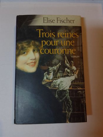 Elise Fischer - Trois reines pour une couronne
