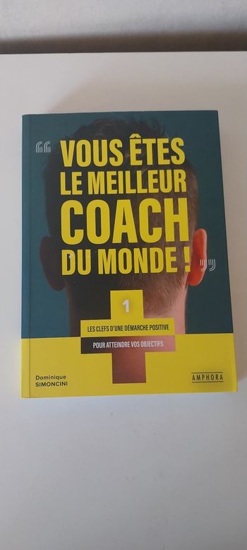Vous Êtes Le Meilleur Coach Du Monde ! - Les Clefs D'une Démarche Positive Pour Atteindre Vos Objectifs