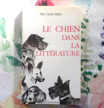LE CHIEN DANS LA LITTERATURE par Marc SAINTE-MARIE Ed. Dansel