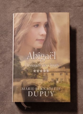 Abigaël tome 5 - Messagère des anges Marie-Bernadette Dupuy