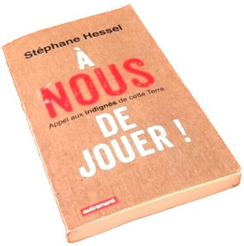 Stéphane Hessel A nous de jouer ! Appel aux indignés de cette Terre