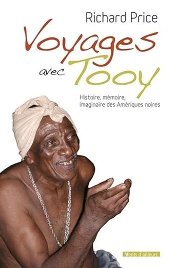 Voyages avec Tooy .Histoire,mémoire,imaginaire des Amériques noires