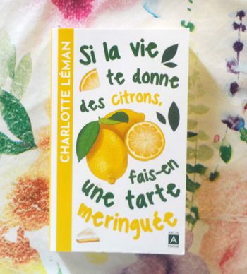 SI LA VIE TE DONNE DES CITRONS, FAIS-EN UNE TARTE MERINGUEE de Charlotte LEMAN Ed. Archi-Pole