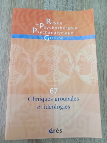 Cliniques groupales et idéologies 🪅 n°67 Revue de Psychothérapie Psychanalytique de Groupe