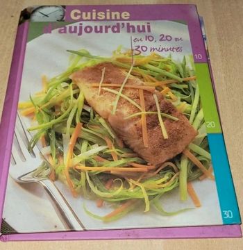 Cuisine d aujourd'hui en 10,20 ou 30 minutes
