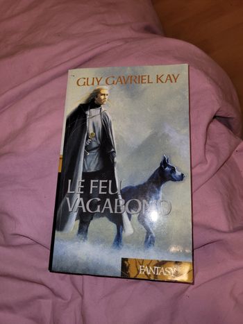 Le feu vagabond Guy Gavriel Kay