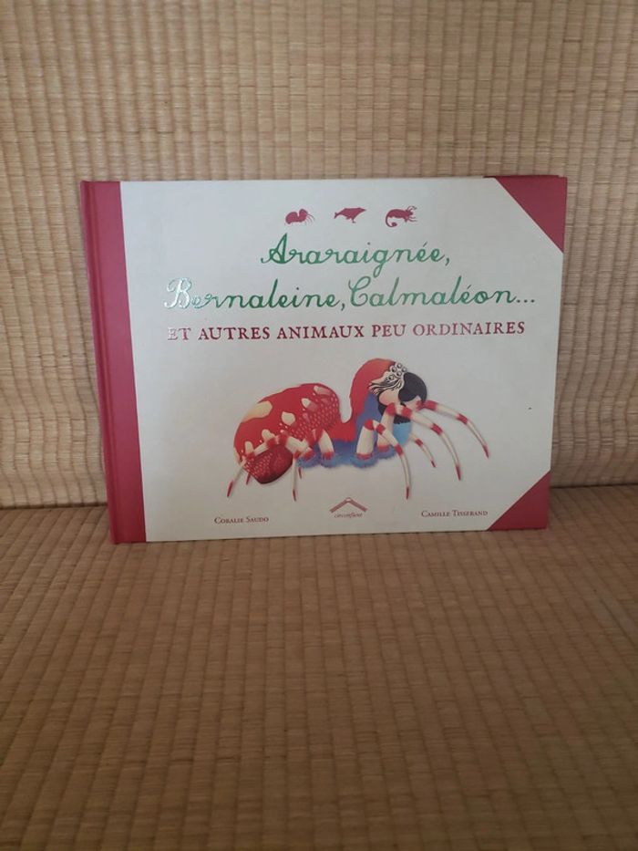 Araraignée, Bernaleine, Calmaléon et autres animaux peu ordinaires