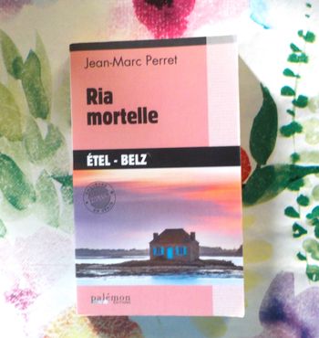 RIA MORTELLE (ETEL-BELZ) de Jean-Marc PERRET Ed. Palémon