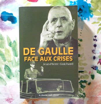 DE GAULLE FACE AUX CRISES par Jean-Pierre GUICHARD