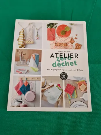 Atelier Zéro Déchet Plus de 20 projets DIY pour réduire ses déchets Juliette Michelet