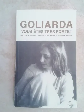 Goliarda, Vous Êtes Très Forte  - D'après Le Fil De Midi - Ippolita Di Majo
