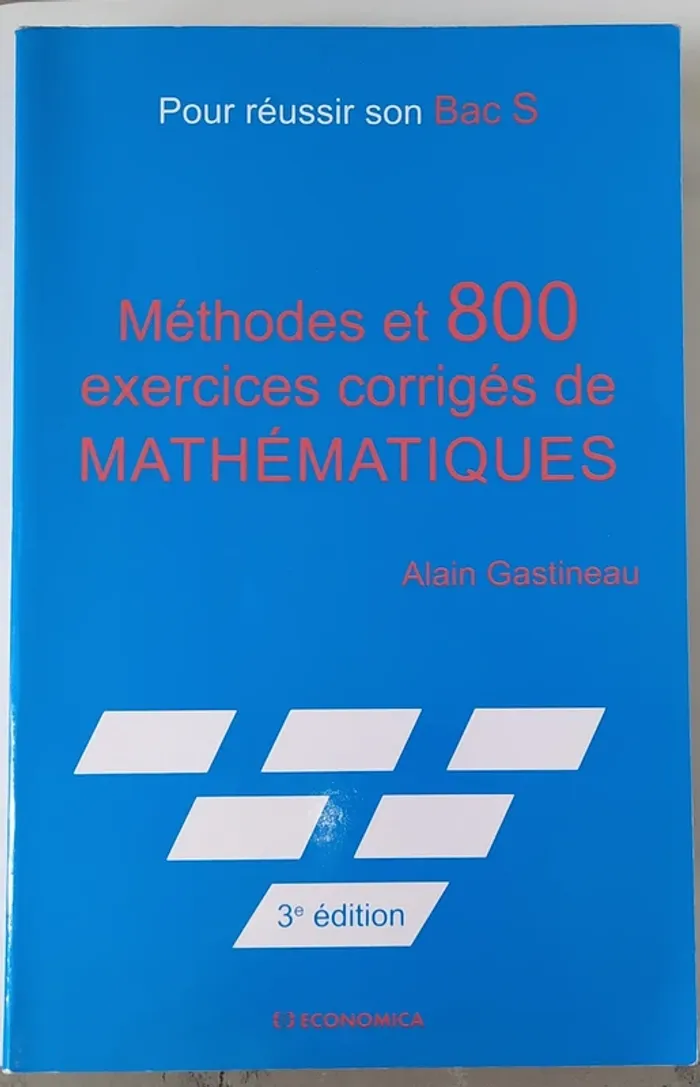 Méthodes et 800 exercices corrigés de mathématiques