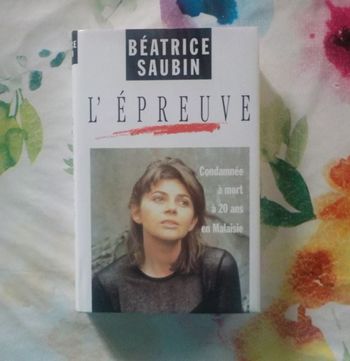 L'EPREUVE Condamnée à mort à 20 ans en Malaisie par Béatrice SAUBIN Ed. France Loisirs