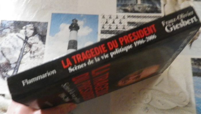 La tragédie du Président Scènes de la vie politique 1986-2006 par Franz-Olivier Giesbert - photo numéro 3