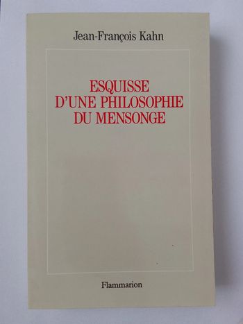 Jean-François Kahn - Esquisse d'une philosophie du mensonge