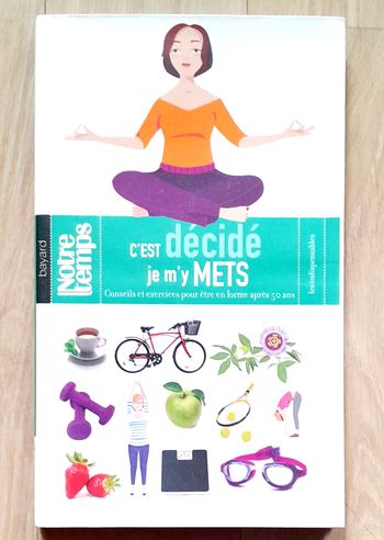 c'est décidé je m'y mets : conseils et exercices pour être en forme après 50 ans 