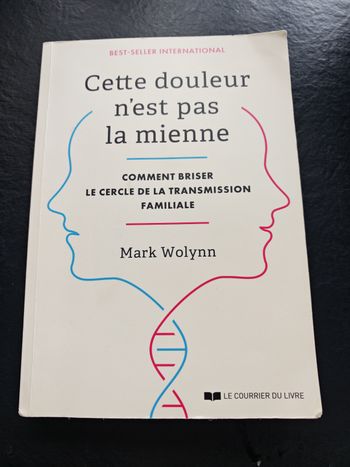 Cette douleur n'est pas la mienne Mark Wolynn 