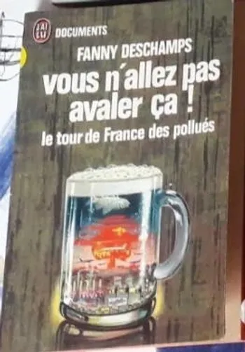 Vous N'allez Pas Avaler Ca! Le tour de france des pollués Fanny Deschamps