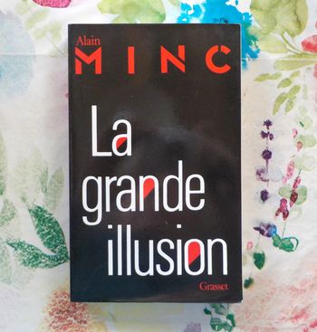 LA GRANDE ILLUSION par Alain MINC Ed. Grasset