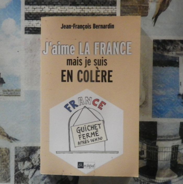 J'aime la France mais je suis en colère par Jean-François Bernardin Ed.L'Archipel