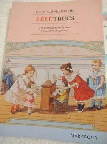 Bébé trucs des puéricultrices- des pédiatres. Marabout Christilla Pellé‑Douël