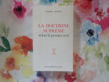 LA DOCTRINE SUPREME selon la pensée zen par Hubert BENOIT Ed. Le Courrier du Livre 1967