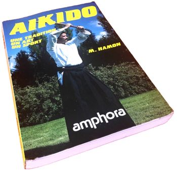 Michel Hamon  Aïkido  une tradition, un art, un sport  Editions amphora