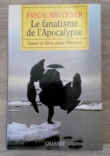 Pascal bruckner le fanatisme de l'apocalypse sauver la terre punir l'homme