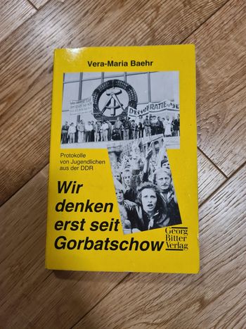 Wir denken erst seit Gorbatschow: Protokolle von Jugendlichen aus der DDR
