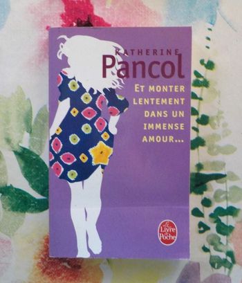 ET MONTER LENTEMENT DANS UN IMMENSE AMOUR... de Katherine PANCOL Ed. Le Livre de Poche