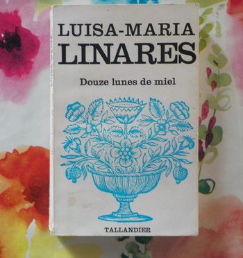Douze lunes de miel de Luisa-Maria Linares Ed. Tallandier 1973