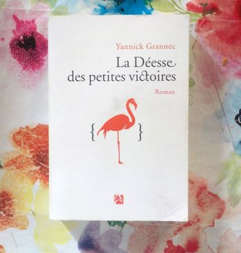 LA DEESSE DES PETITES VICTOIRES de Yannick GRANNEC Ed. Carrière